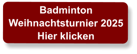 BadmintonWeihnachtsturnier 2025Hier klicken